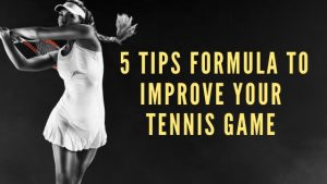 Read more about the article 5 Tips Formula to Improve Your Tennis Game