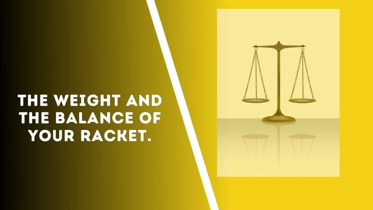 the weight and the balance of your racket. 