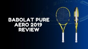 Read more about the article Babolat Pure Aero 2019 Full Review