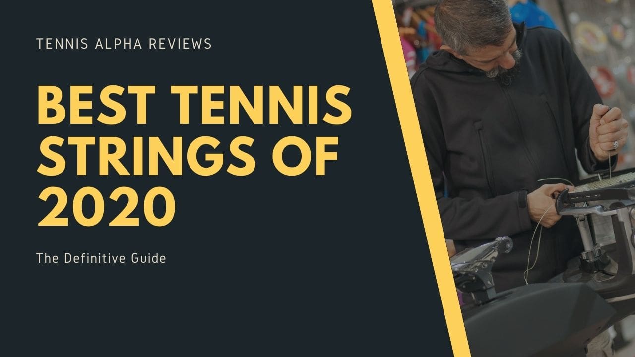 Best Tennis Strings of 2020 : The Definitive Guide