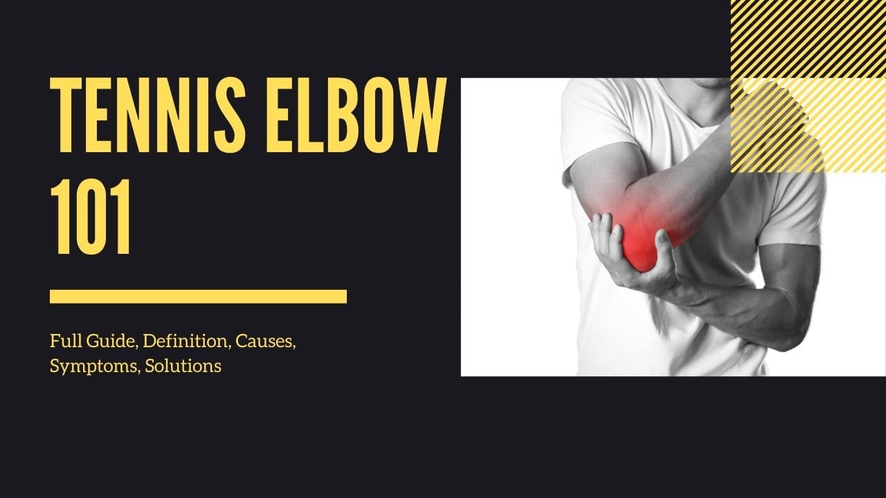 Tennis Elbow 101: Full Guide, definition, causes, Symptoms