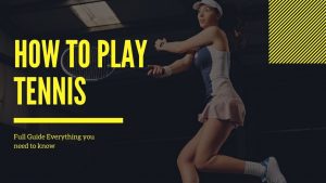 Read more about the article How to Play Tennis: Full Guide Everything you need to know