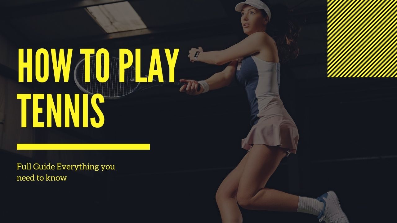 How to Play Tennis: Full Guide Everything you need to know