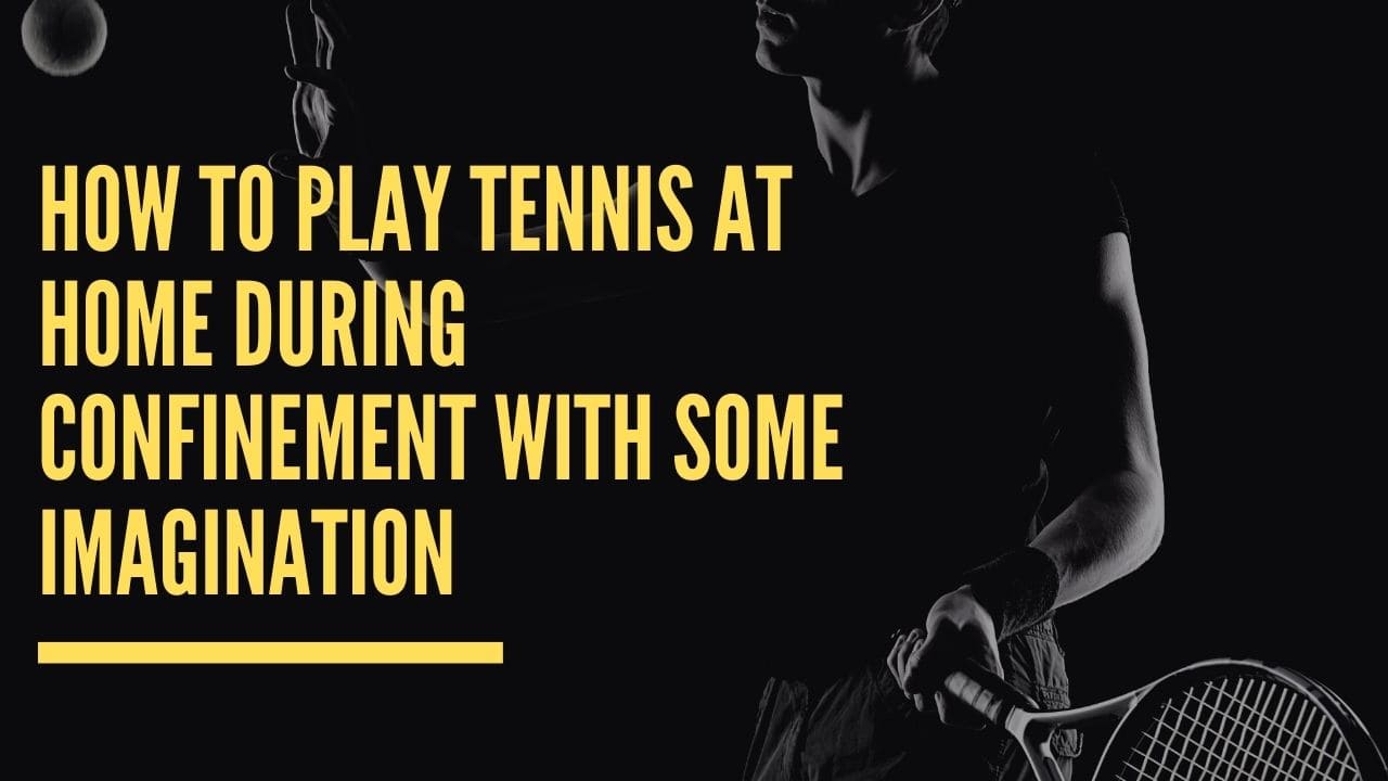 how to play tennis at home during Confinement with some imagination