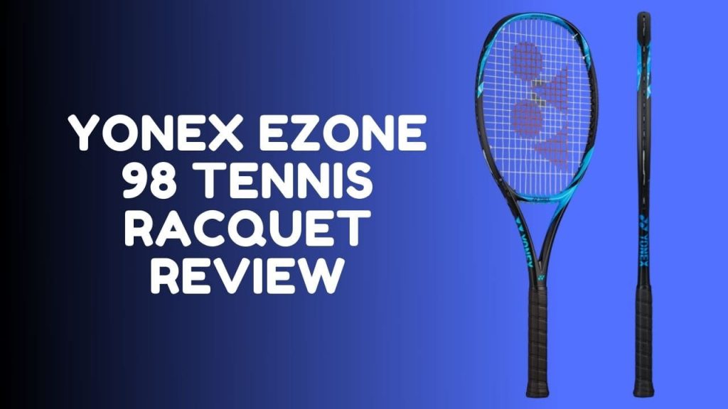 Yonex Ezone 98 Tennis Racquet Review 2020 - Tennis Alpha