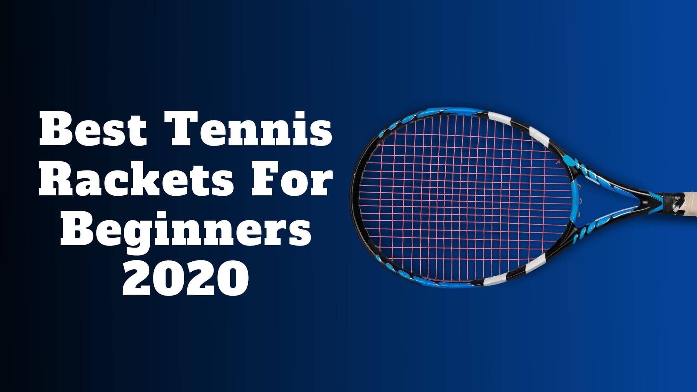 Best Tennis Rackets for Beginners Review 2020