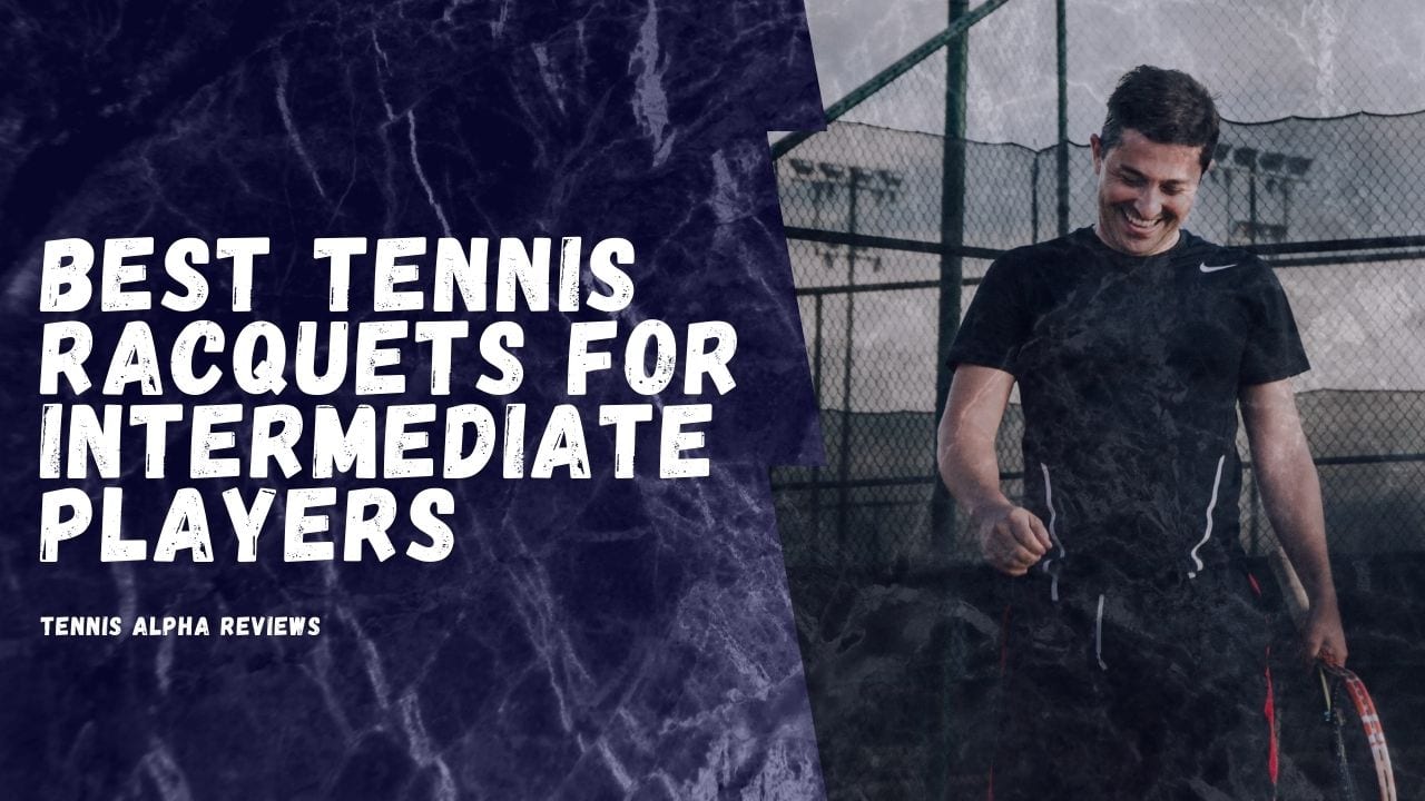 Best tennis racquets for intermediate players