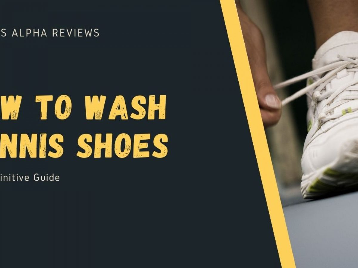 Rechtsaf Bek Groene bonen How To Wash Tennis Shoes 101 : The Definitive Guide - Tennis Alpha