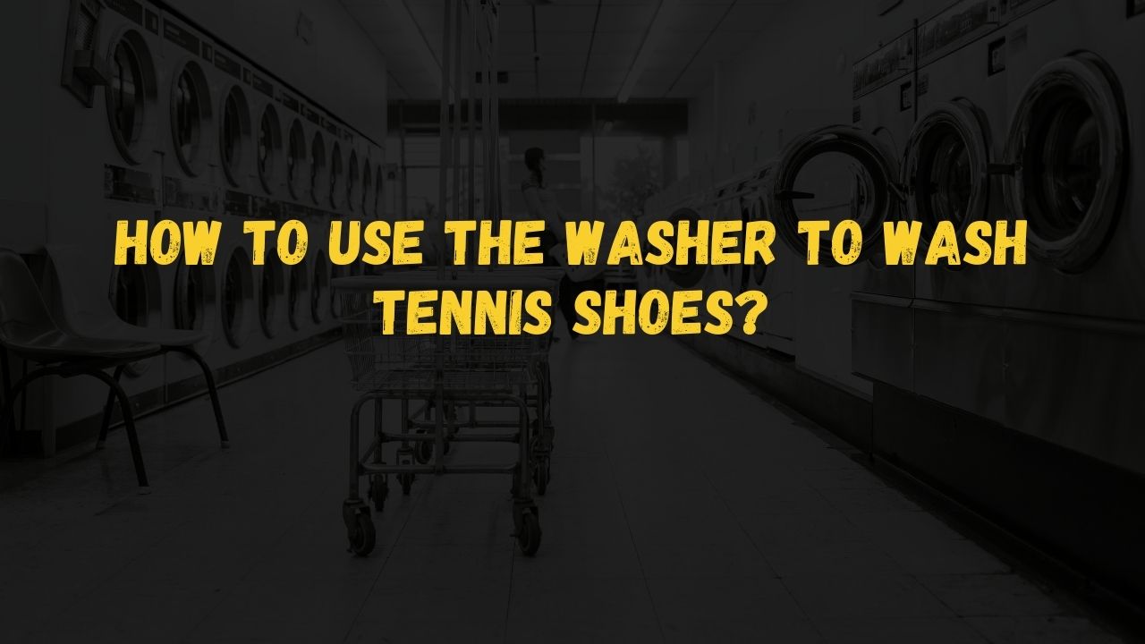 How to use the washer to wash tennis shoes?