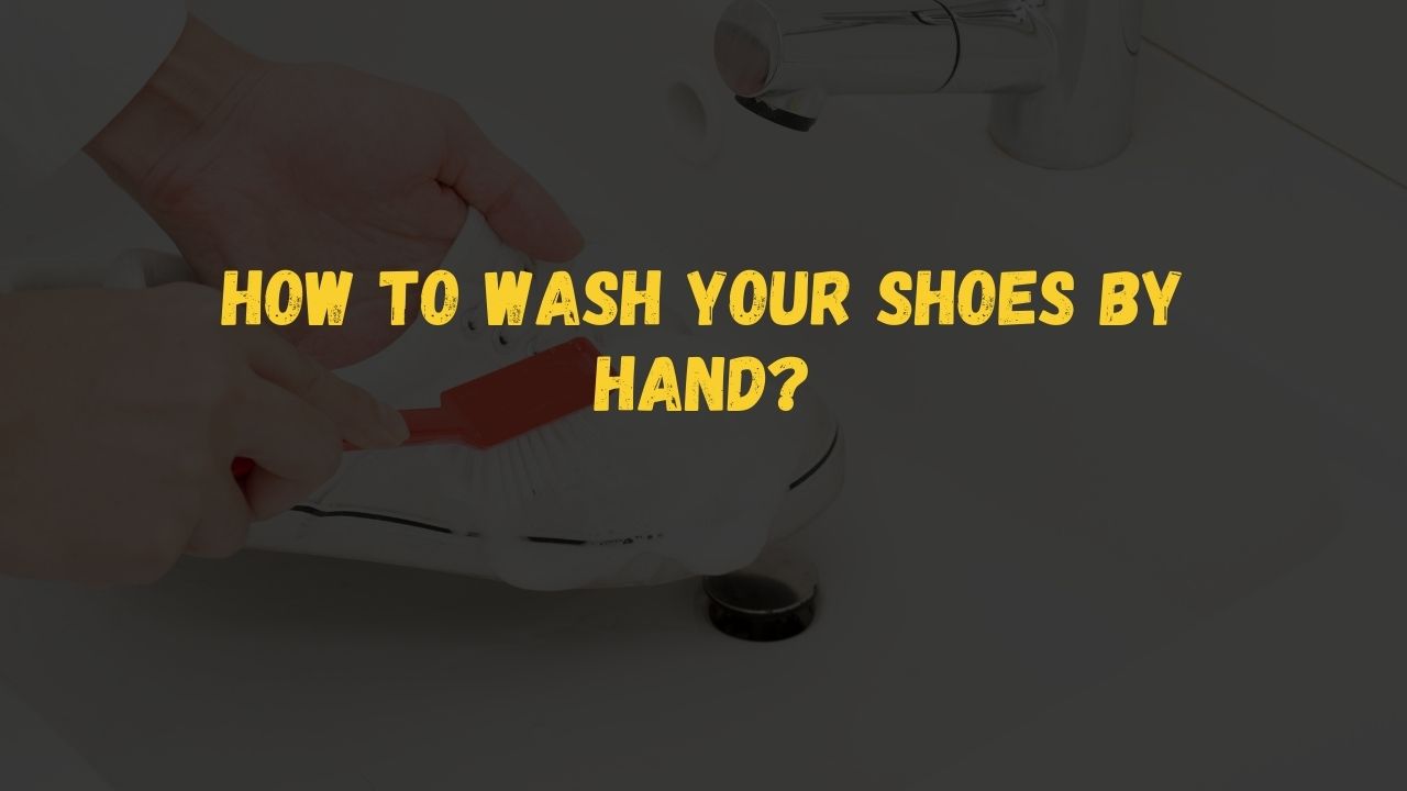 How to wash your shoes by hand? 