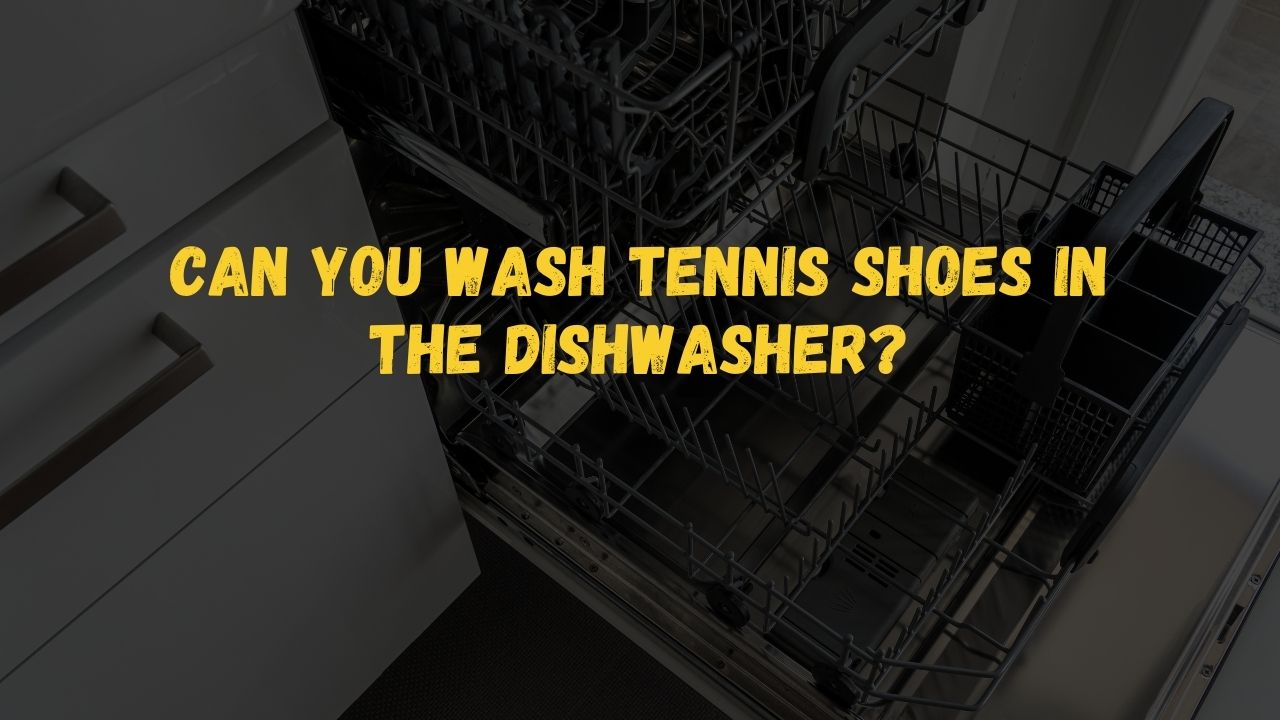 Can You Wash tennis shoes in the Dishwasher?
