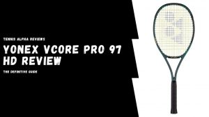 Read more about the article Yonex Vcore Pro 97 HD Tennis Racquet Review 2021