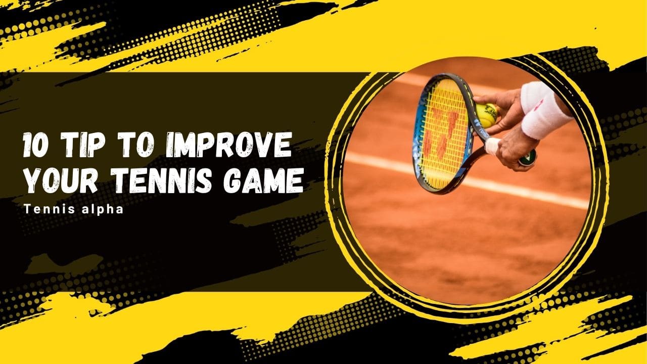 10 tips to improve your tennis game