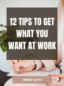 Read more about the article 12 Tips to get what you want at work