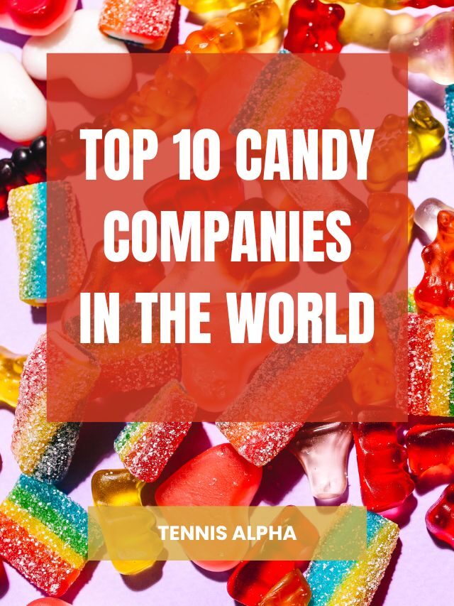 Top 10 Candy Companies In The World Tennis Alpha