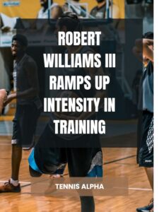 Read more about the article Robert Williams III ramps up intensity in training