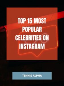 Read more about the article Top 15 most popular celebrities on Instagram