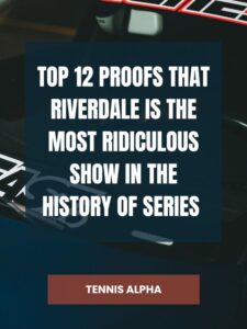 Read more about the article Top 12 proofs that Riverdale is the most ridiculous show in the history of series