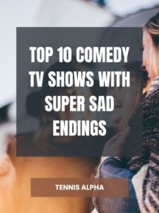 Read more about the article Top 10 comedy tv shows with super sad endings