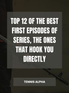 Read more about the article Top 12 of the best first episodes of series, the ones that hook you directly