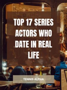 Read more about the article Top 17 series actors who date in real life