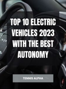 Read more about the article Top 10 electric vehicles 2023 with the best autonomy