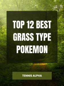 Read more about the article Top 12 Best Grass Type Pokemon