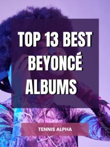 Read more about the article Top 13 Best Beyoncé albums