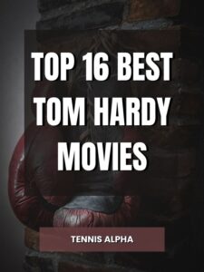 Read more about the article Top 16 Best Tom Hardy Movies