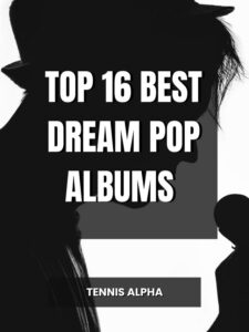 Read more about the article Top 16 Best Dream Pop Albums