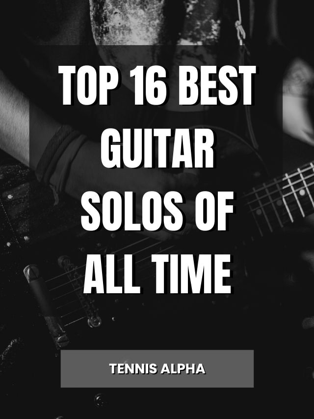 top-16-best-guitar-solos-of-all-time-tennis-alpha