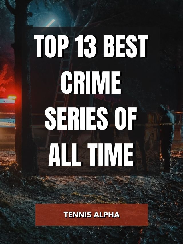 top-13-best-crime-series-of-all-time-tennis-alpha