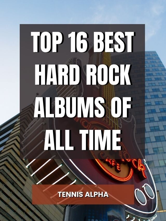 top-16-best-hard-rock-albums-of-all-time-tennis-alpha