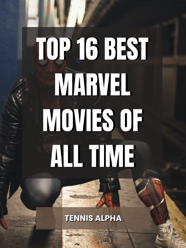 top-16-best-marvel-movies-of-all-time-tennis-alpha