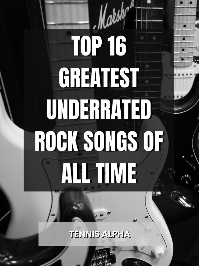 top-16-greatest-underrated-rock-songs-of-all-time-tennis-alpha