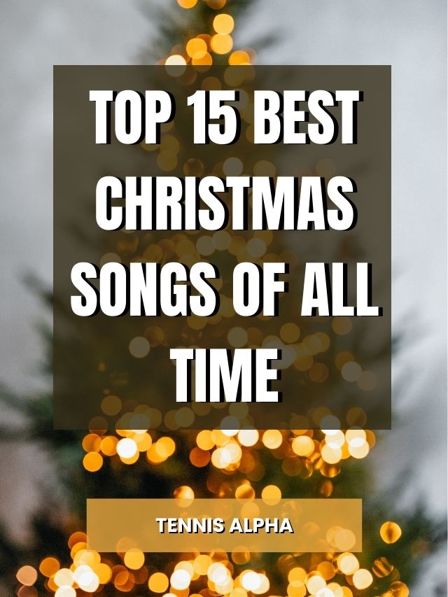 Top 15 Best Christmas Songs Of All Time - Tennis Alpha