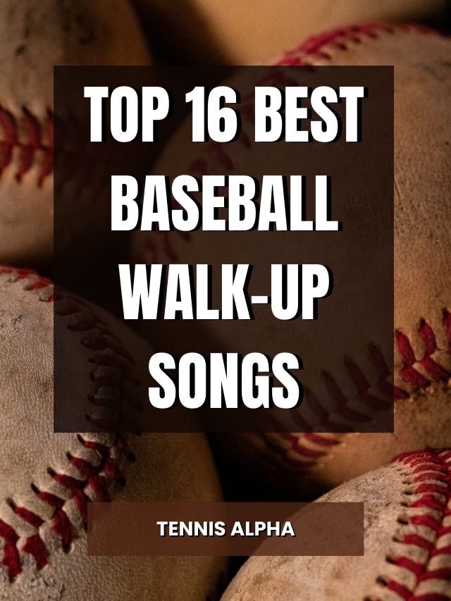 Top 16 Best Baseball WalkUp Songs Tennis Alpha