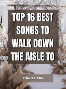 Read more about the article Top 16 Best Songs To Walk Down The Aisle To
