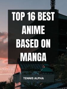 Read more about the article Top 16 Best Anime Based On Manga 