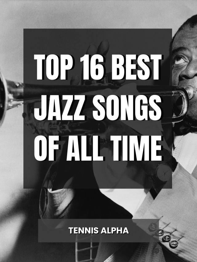 top-16-best-jazz-songs-of-all-time-tennis-alpha