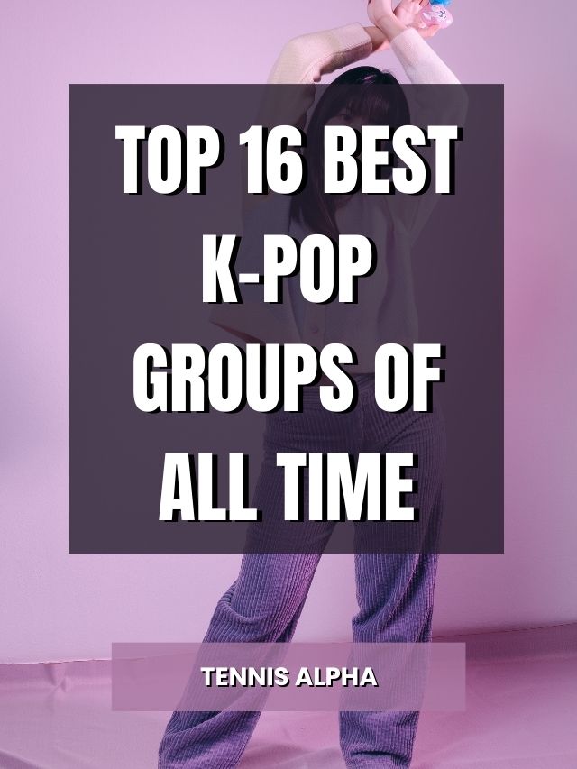 top-16-best-k-pop-groups-of-all-time-tennis-alpha