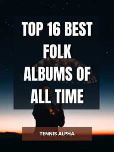 Read more about the article Top 16 Best folk albums of all time