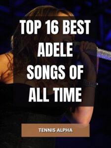 Read more about the article Top 16 Best Adele Songs Of All Time