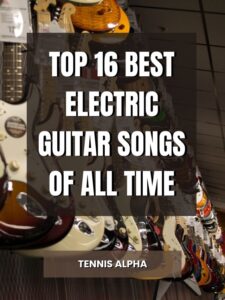 Read more about the article Top 16 Best Electric Guitar Songs Of All Time