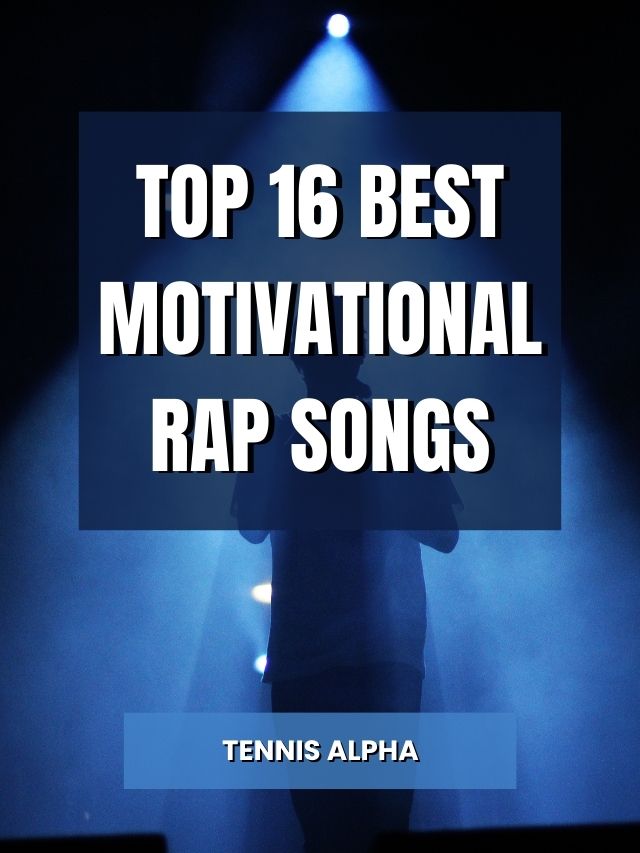 Top 16 Best Motivational Rap Songs Tennis Alpha