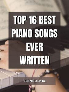 Read more about the article Top 16 Best Piano Songs Ever Written