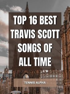 Read more about the article Top 16 Best Travis Scott Songs Of All Time