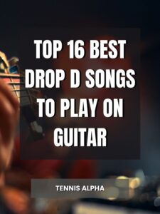 Read more about the article Top 16 Best Drop D Songs to Play on Guitar