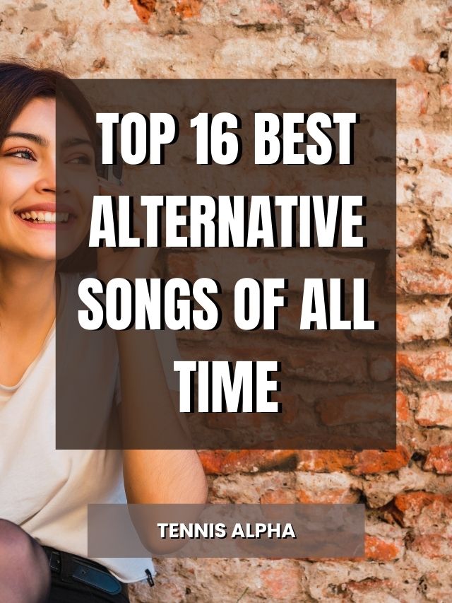 Top 16 Best Alternative Songs Of All Time Tennis Alpha