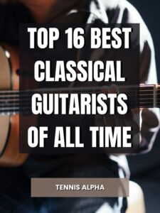 Read more about the article Top 16 Best Classical Guitarists Of All Time